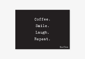 Coffee. Smile. Laugh. Repeat.